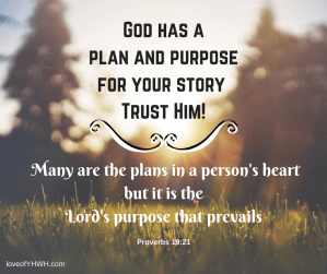 god-has-a-plan-and-purpose-for-your-story.-trust-him-many-are-the-plans-in-a-persons-heart-but-it-is-the-lords-purpose-that-prevails.-proverbs-19-27
