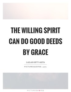 the-willing-spirit-can-do-good-deeds-by-grace-quote-1